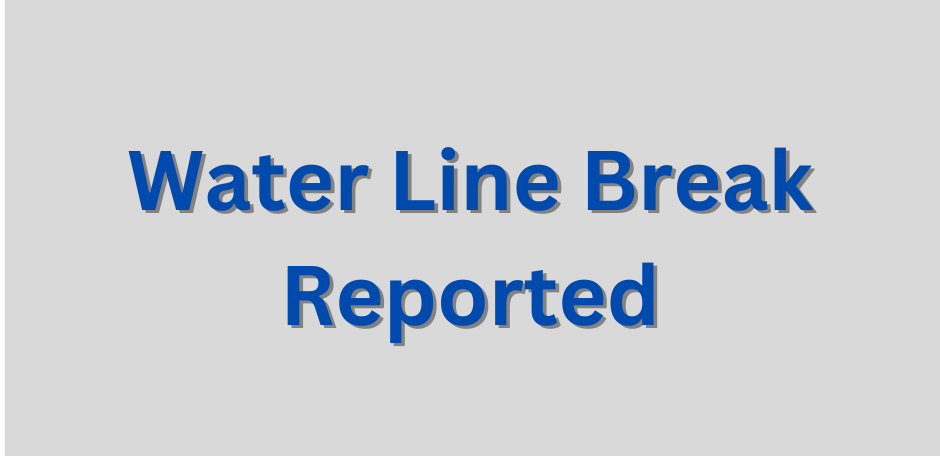 Water Line Break Reported